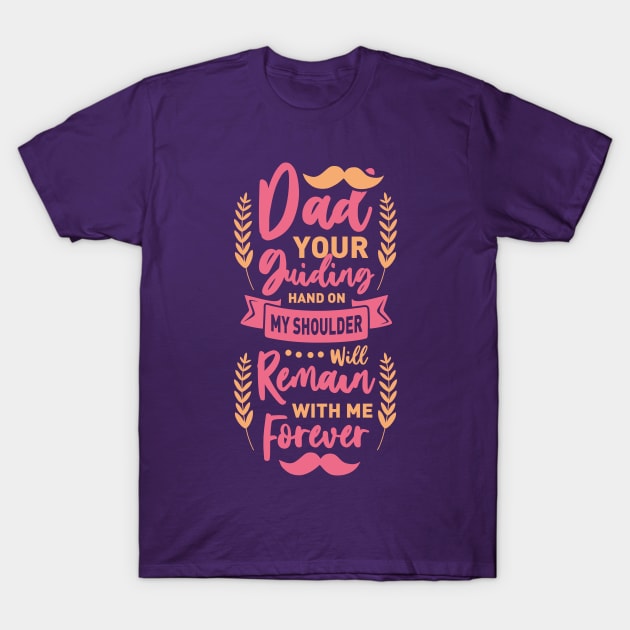 Dad your guiding hand on my shoulder will remain with me for ever - dad and daughter quote T-Shirt by Teefold